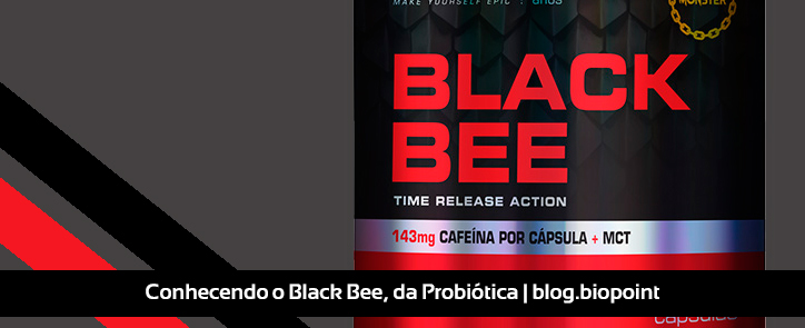 Conhecendo o Black Bee, da Probiótica